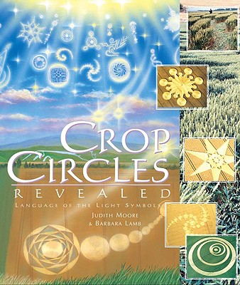 Crop Circles Revealed: The Language of the Light Symbols - Lamb, Barbara, and Moore, Judith, and Light Technology Publishing (Creator)