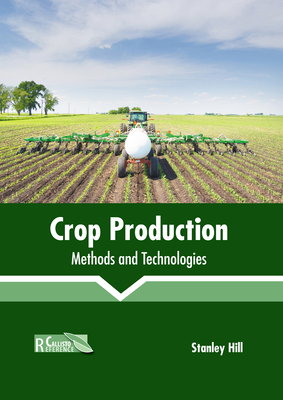 Crop Production: Methods and Technologies - Hill, Stanley (Editor)