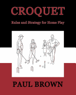 Croquet: Rules and Strategy for Home Play (Facsimile Reprint)
