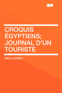 Croquis ?gyptiens: Journal d'Un Touriste