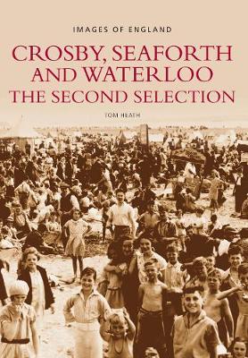 Crosby, Seaforth and Waterloo: The Second Selection: Images of England - Heath, Tom