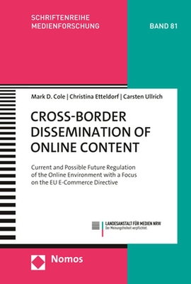 Cross-Border Dissemination of Online Content: Current and Possible Future Regulation of the Online Environment with a Focus on the Eu E-Commerce Directive - Cole, Mark D, and Etteldorf, Christina, and Ullrich, Carsten