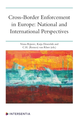 Cross-Border Enforcement in Europe: National and International Perspectives - Rijavec, Vesna (Contributions by), and Drnovsek, Katja (Contributions by), and van Rhee, C.H. (Contributions by)