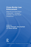 Cross-Border Law Enforcement: Regional Law Enforcement Cooperation - European, Australian and Asia-Pacific Perspectives