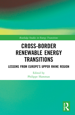 Cross-Border Renewable Energy Transitions: Lessons from Europe's Upper Rhine Region - Hamman, Philippe (Editor)