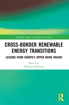 Cross-Border Renewable Energy Transitions: Lessons from Europe's Upper Rhine Region - Hamman, Philippe (Editor)