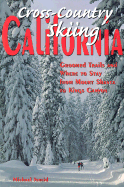 Cross-Country Skiing California: Groomed Trails and Where to Stay from Mount Shasta to Kings Canyon - Jeneid, Michael