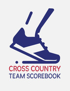 Cross Country Team Scorebook: Cross Country Organizer Featuring Scoresheets, Calendar, and Meet Notes