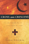 Cross & Crescent: Responding to the Challenge of Islam - Chapman, Colin Gilbert