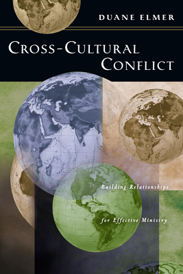 Cross-Cultural Conflict: Cross-Cultural Conflict: Building Relationships for Effective Ministry - Elmer, Duane