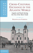 Cross-Cultural Exchange in the Atlantic World: Angola and Brazil during the Era of the Slave Trade