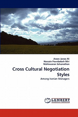 Cross Cultural Negotiation Styles - Ali, Anees Janee, and Pourdadash Miri, Hossain, and Selvanathan, Mahiswaran