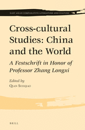 Cross-Cultural Studies: China and the World: A Festschrift in Honor of Professor Zhang Longxi