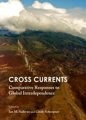 Cross Currents: Comparative Responses to Global Interdependence - Scheopner, Cindy (Editor), and Sullivan, Ian M. (Editor)
