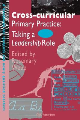 Cross-Curricular Primary Practice: Taking a Leadership Role - Webb, Rosemary, Dr. (Editor)