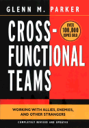 Cross- Functional Teams: Working with Allies, Enemies, and Other Strangers