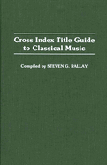 Cross Index Title Guide to Classical Music