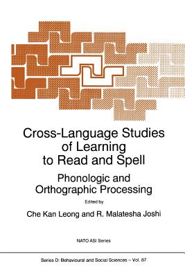 Cross-Language Studies of Learning to Read and Spell:: Phonologic and Orthographic Processing - Leong, C.K. (Editor), and Joshi, R.M. (Editor)