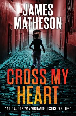 Cross My Heart: A Fiona Donovan Vigilante Thriller - Matheson, James M