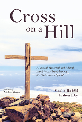 Cross on a Hill - Hadzic, Slavko, and Irby, Joshua, and Green, Michael (Foreword by)