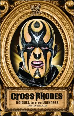 Cross Rhodes: Goldust, Out of the Darkness - Rhodes, Dustin, and Vancil, Mark