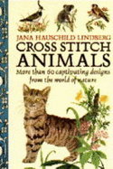 Cross Stitch Animals: More Than 60 Captivating Designs from the World of Nature