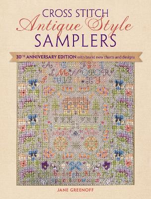 Cross Stitch Antique Style Samplers: 30th Anniversary Edition with Brand New Charts and Designs - Greenoff, Jane