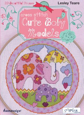 Cross Stitch Cute Baby Models: 20 Beautiful Frames - Teare, Lesley