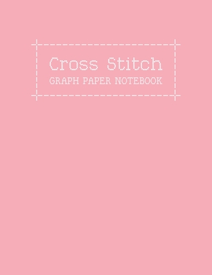 Cross Stitch Graph Paper Notebook: Create Your Own Embroidery Stitching Pattern Design With a Sketch on Numbered Line Grids - Happy Print Press