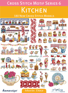 Cross Stitch Motif Series 6: Kitchen: 180 New Cross Stitch Models