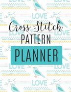 Cross Stitch Pattern Planner: : Cross Stitchers Journal DIY Crafters Hobbyists Pattern Lovers Collectibles Gift For Crafters Birthday Teens Adults How To Needlework Grid Templates