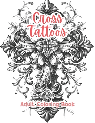 Cross Tattoos Adult Coloring Book Grayscale Images By TaylorStonelyArt: Volume I - Stonely, Taylor