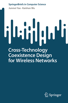 Cross-Technology Coexistence Design for Wireless Networks - Yao, Junmei, and Wu, Kaishun