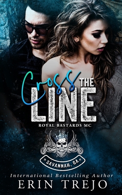 Cross The Line: Royal Bastards MC Savannah, Ga Chapter - Trejo, Erin