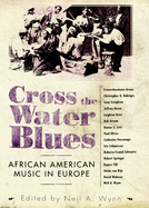 Cross the Water Blues: African American Music in Europe