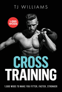 Cross Training: 1,000 Wod's to Make You Fitter, Faster, Stronger