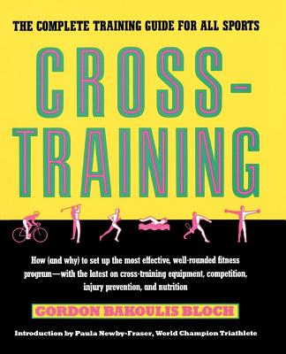 Cross-Training: The Complete Training Guide for All Sports - Bloch, Gordon