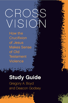 Cross Vision Study Guide - Boyd, Gregory A, and Godsey, Deacon