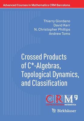 Crossed Products of C*-Algebras, Topological Dynamics, and Classification - Giordano, Thierry, and Kerr, David, and Phillips, N Christopher