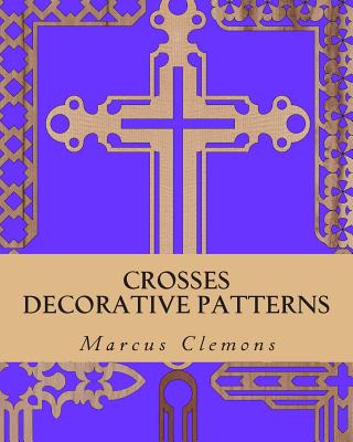 Crosses: Decorative Patterns - Clemons, Marcus W, Jr.