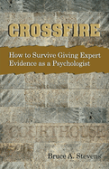 Crossfire! How to Survive Giving Expert Evidence as a Psychologist