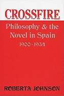 Crossfire: Philosophy and the Novel in Spain, 1900-1934