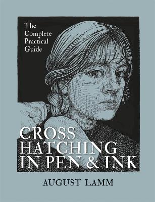Crosshatching in Pen & Ink: The Complete Practical Guide - Lamm, August