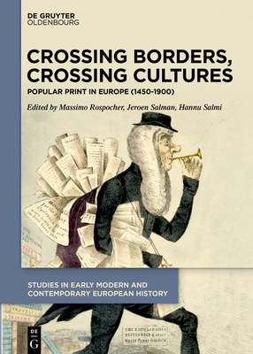 Crossing Borders, Crossing Cultures: Popular Print in Europe (1450-1900) - Rospocher, Massimo (Editor), and Salman, Jeroen (Editor), and Salmi, Hannu (Editor)