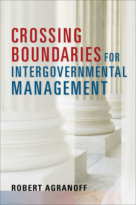 Crossing Boundaries for Intergovernmental Management - Agranoff, Robert (Contributions by)