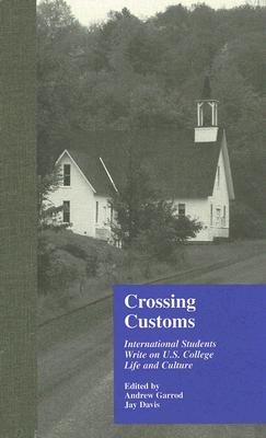 Crossing Customs: International Students Write on U.S. College Life and Culture - Davis, Jay, and Garrod, Andrew