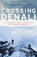Crossing Denali: An Ordinary Man's Adventure Atop North America