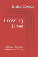 Crossing Lines: A Story of Domestic Violence and Escape