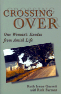 Crossing Over: One Woman's Exodus from Amish Life - Garrett, Ruth Irene, and Farrant, Rick