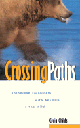 Crossing Paths: Uncommon Encounters with Animals in the Wild - Childs, Craig